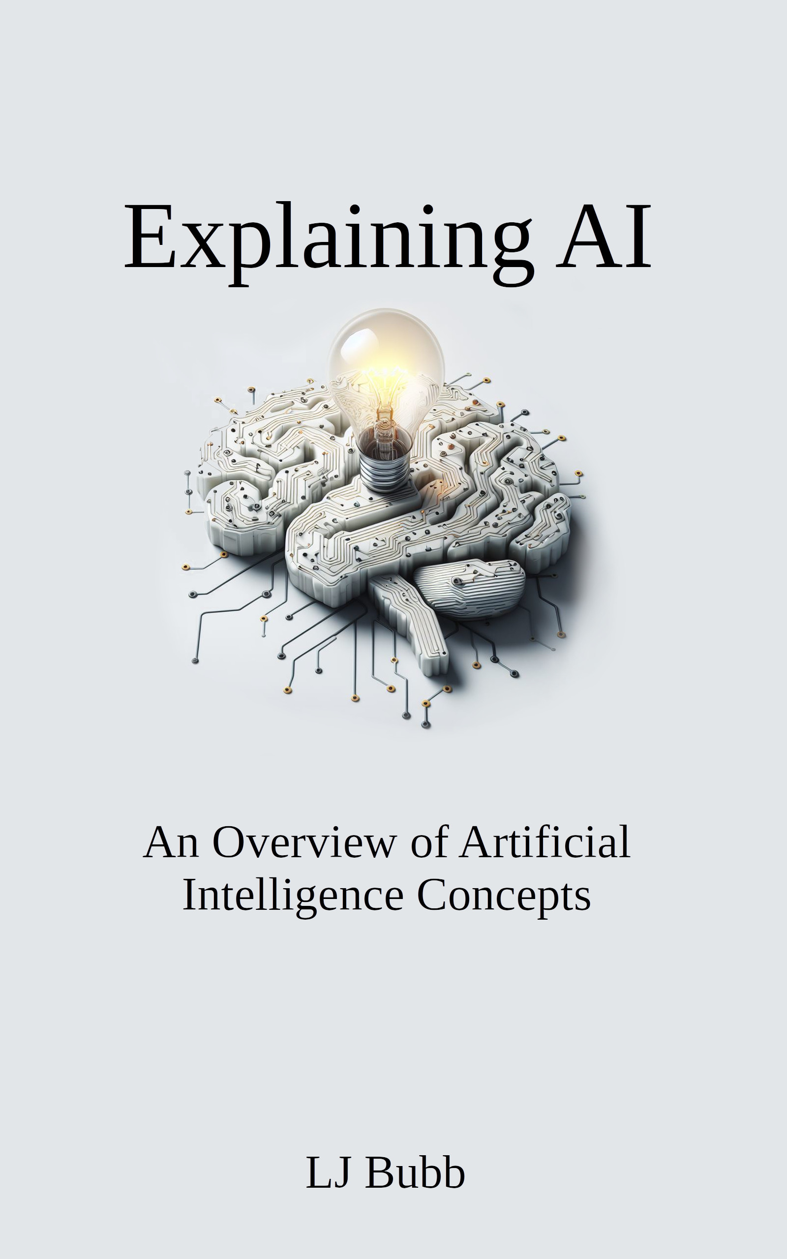 Book cover for Explaining AI: An Overview of Artificial Intelligence Concepts. The cover depicts an electronic brain with a light bulb.